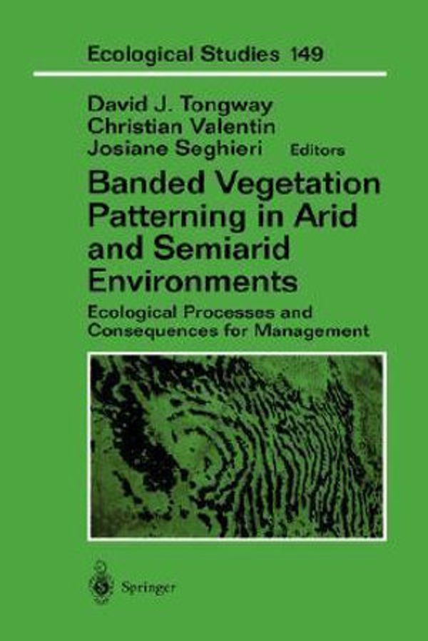 Cover Art for 9780387988399, Banded Vegetation Patterning in Arid and Semiarid Environments: Ecological Processes and Consequences for Management (Ecological Studies) by David J. Tongway