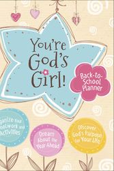 Cover Art for 9780736976282, You're God's Girl! Back-to-School Planner: *Organize Your Schoolwork and Activities *Dream About the Year Ahead *Discover God’s Purpose for Your Life by Wynter Pitts