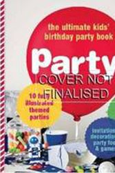 Cover Art for 9781742611877, Party! The Ultimate Kids' Party Book by Plum Staff