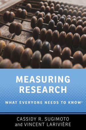 Cover Art for 9780190640125, Measuring ResearchWhat Everyone Needs to Know (R) by Cassidy R. Sugimoto