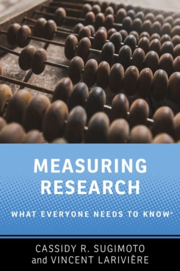 Cover Art for 9780190640125, Measuring ResearchWhat Everyone Needs to Know (R) by Cassidy R. Sugimoto