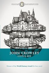 Cover Art for 0783324817133, Little, Big (FANTASY MASTERWORKS) by John Crowley (2015-02-12) by John Crowley;