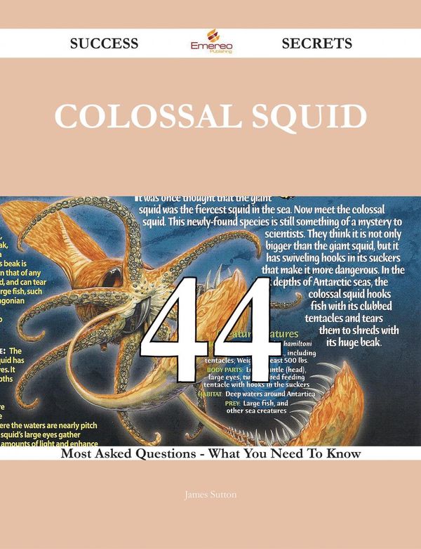 Cover Art for 9781488810626, Colossal squid 44 Success Secrets - 44 Most Asked Questions On Colossal squid - What You Need To Know by James Sutton