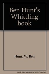 Cover Art for B0006AQBLG, Ben Hunt's Whittling book by W. Ben Hunt