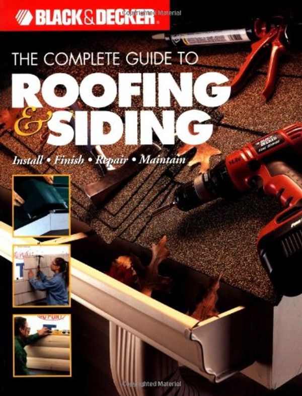 Cover Art for 0052944014506, Black  &  Decker The Complete Guide to Roofing  &  Siding: Install, Finish, Repair, Maintain (Black  &  Decker Complete Guide) by Bryan Trandem; The Editors of Creative Publishing International