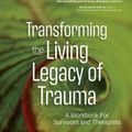 Cover Art for 9781683733485, Transforming The Living Legacy of Trauma: A Workbook for Survivors and Therapists by Janina Fisher