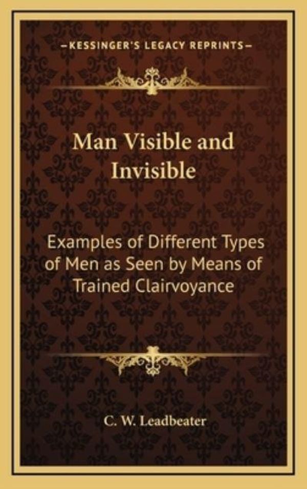 Cover Art for 9781163313725, Man Visible and Invisible by C W Leadbeater