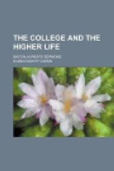 Cover Art for 9781150401534, College and the Higher Life; Baccalaureate Sermons by Elmer Hewitt Capen