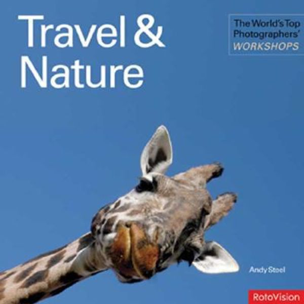 Cover Art for 9782940378395, The World's Top Photographers' Workshops: Travel & Nature by Andy Steel