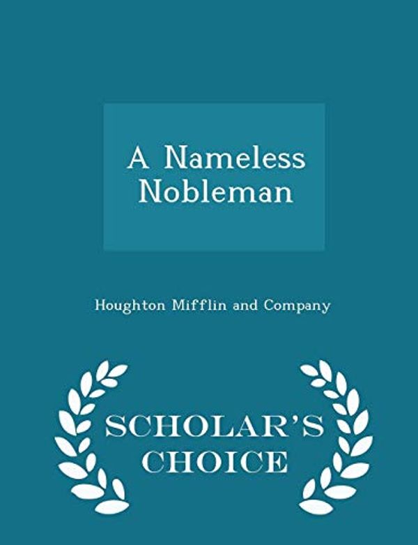 Cover Art for 9781297464294, A Nameless Nobleman - Scholar's Choice Edition by 