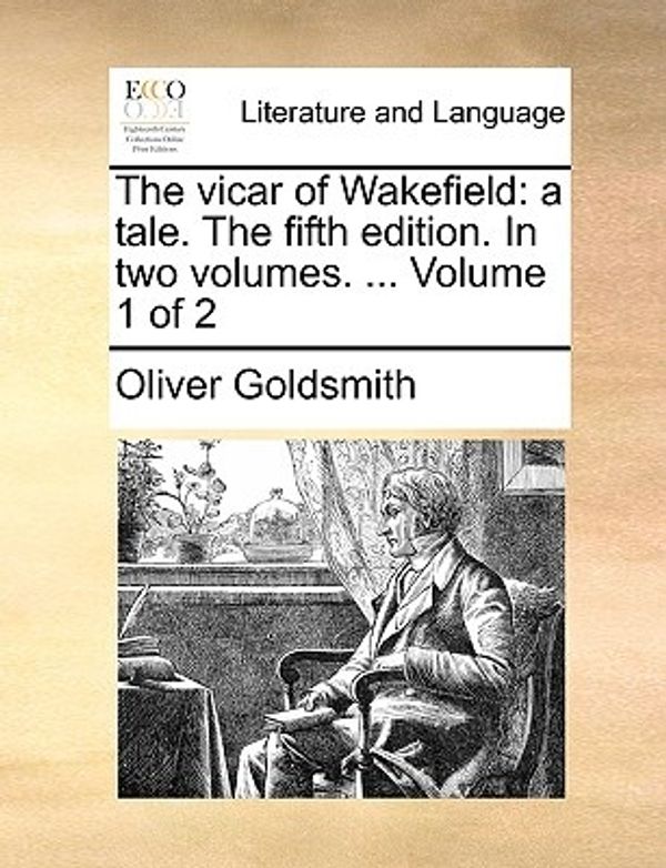 Cover Art for 9781140880448, The Vicar of Wakefield: A Tale. the Fifth Edition. in Two Volumes. . Volume 1 of 2 by Oliver Goldsmith