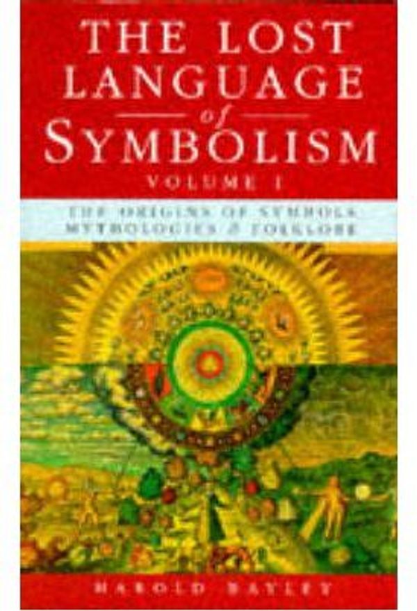 Cover Art for 9780091850548, The Lost Language of Symbolism: v.1 by Harold Bayley