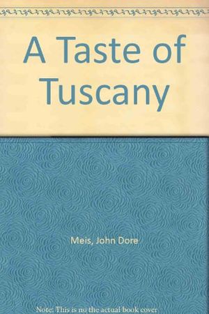 Cover Art for 9781558594661, A Taste of Tuscany by John Dore Meis