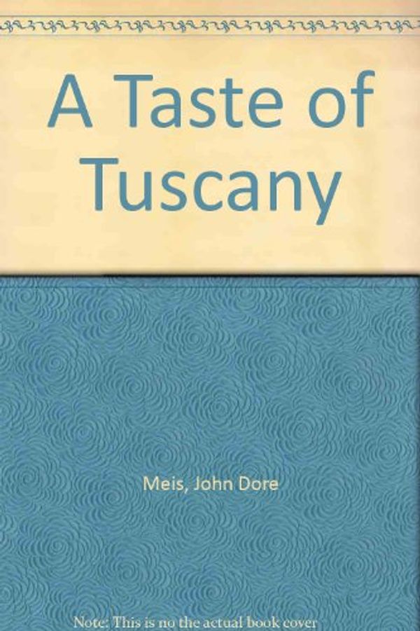 Cover Art for 9781558594661, A Taste of Tuscany by John Dore Meis