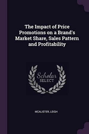 Cover Art for 9781378987032, The Impact of Price Promotions on a Brand's Market Share, Sales Pattern and Profitability by Leigh McAlister