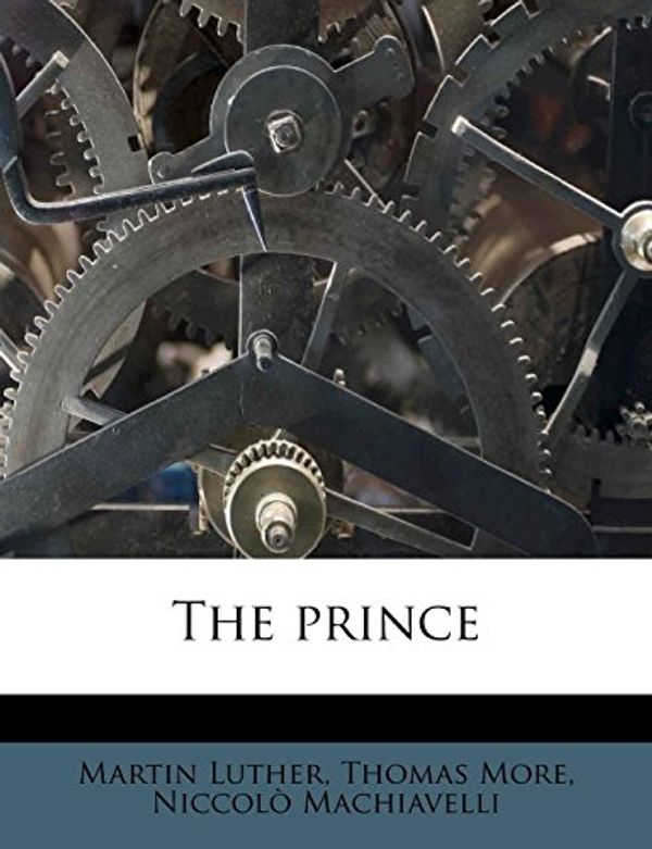 Cover Art for 9781171907541, The Prince by Martin Luther