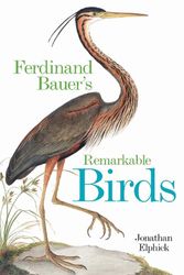 Cover Art for 9781851246250, Ferdinand Bauer's Remarkable Birds by Jonathan Elphick