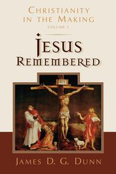 Cover Art for 9780802877994, Jesus Remembered: Christianity in the Making, Volume 1 by James D g Dunn
