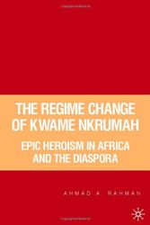 Cover Art for 9781403965691, The Regime Change of Kwame Nkrumah by Ahmad Rahman