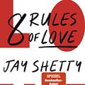 Cover Art for 9783499012587, 8 Rules of Love: Vom Finden, Bewahren und Loslassen der Liebe by Jay Shetty