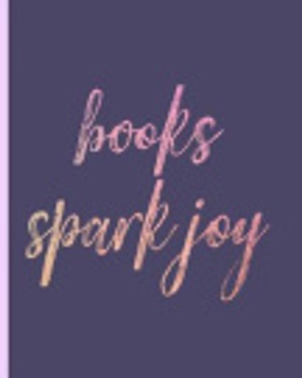 Cover Art for 9781795104067, Books Spark Joy by Indio Wolf