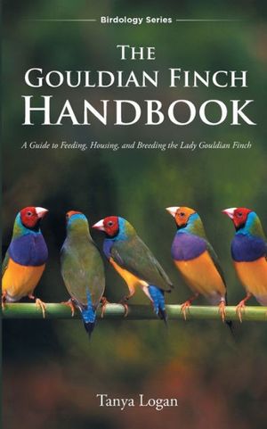 Cover Art for 9781735832807, The Gouldian Finch Handbook by Tanya Logan