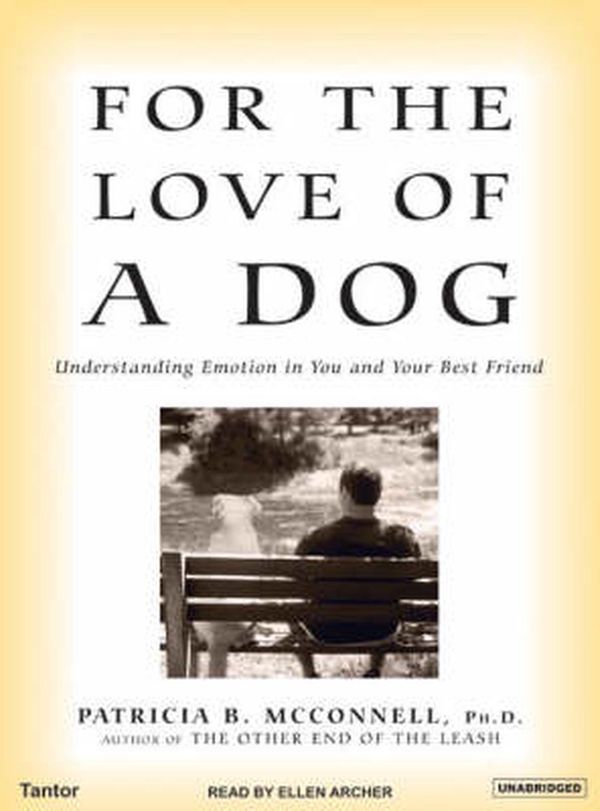 Cover Art for 9781400103003, For the Love of a Dog by Patricia B. McConnell, Ph.D.