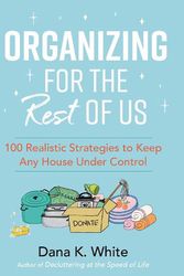 Cover Art for 9781400231430, Organizing for the Rest of Us by Dana K. White