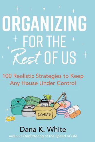 Cover Art for 9781400231430, Organizing for the Rest of Us by Dana K. White