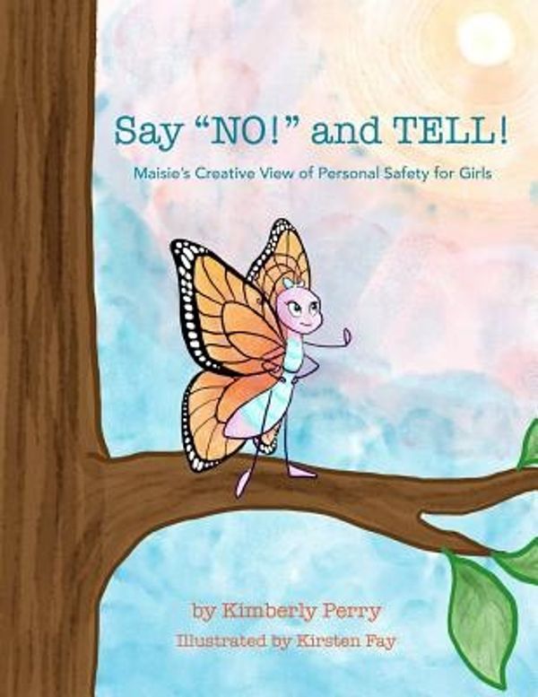 Cover Art for 9781534775121, Say "NO!" and TELL!: Maisie's Creative View of Personal Safety for Girls by Kimberly Perry