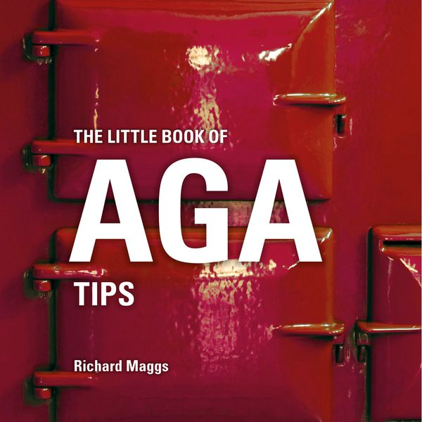 Cover Art for 9781472954473, The Little Book of Aga Tips (Little Books of Tips) by Richard Maggs