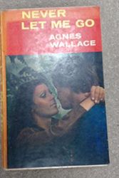 Cover Art for 9780709119852, Never Let Me Go by Agnes Wallace