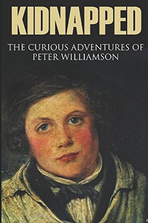 Cover Art for 9781519057938, Kidnapped: The curious adventures of Peter Williamson (Abridged, Annotated) by Peter Williamson