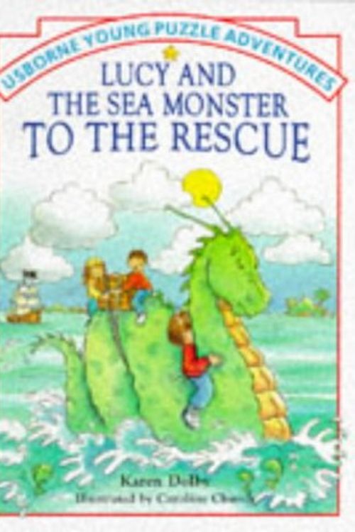 Cover Art for 9780746022924, Lucy & the Sea Monster to the Rescue (Usborne Young Puzzle Adventures) by Karen Dolby