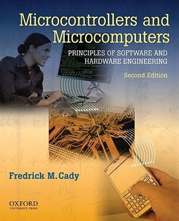 Cover Art for 9780195371611, Microcontrollers and Microcomputers Principles of Software and Hardware Engineering by Frederick M. Cady
