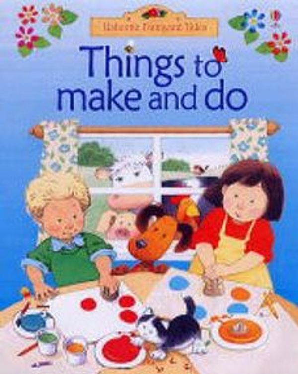 Cover Art for 9780746062999, Things to Make and Do by Anna Milbourne