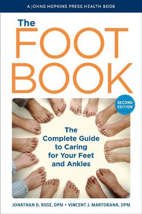 Cover Art for 9781421447285, The Foot Book: The Complete Guide to Caring for Your Feet and Ankles (A Johns Hopkins Press Health Book) by Rose, Jonathan D., Martorana, Vincent J.