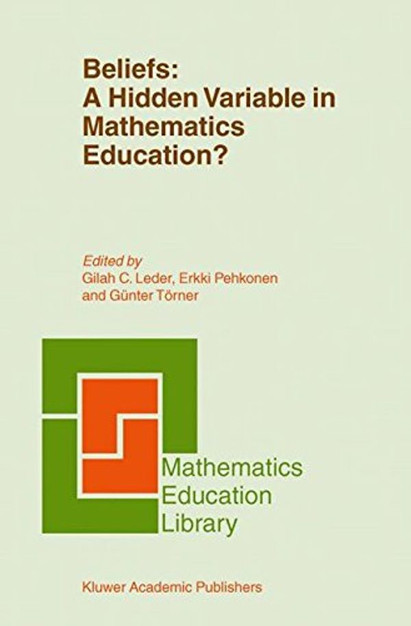 Cover Art for 9781402010576, Beliefs: A Hidden Variable in Mathematics Education? (Mathematics Education Library) by Gilah C. La Leder