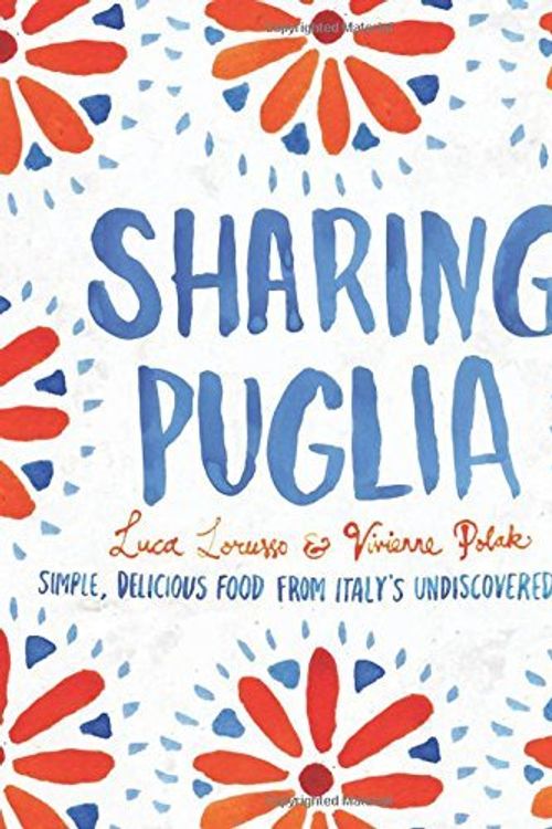 Cover Art for B011T85A4W, Sharing Puglia: Delicious, Simple Food from Undiscovered Italy by Luca Lorusso (Illustrated, 1 May 2015) Hardcover by Luca Lorusso