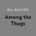 Cover Art for 9780525633419, Among the Thugs by Bill Buford