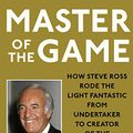 Cover Art for 9781982144272, Master of the Game: How Steve Ross Rode the Light Fantastic from Undertaker to Creator of the Largest Media Conglomerate in the World by Connie Bruck