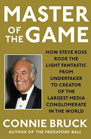 Cover Art for 9781982144272, Master of the Game: How Steve Ross Rode the Light Fantastic from Undertaker to Creator of the Largest Media Conglomerate in the World by Connie Bruck