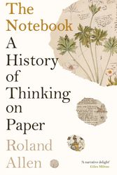 Cover Art for 9781788169325, The Notebook: A History of Thinking on Paper by Roland Allen