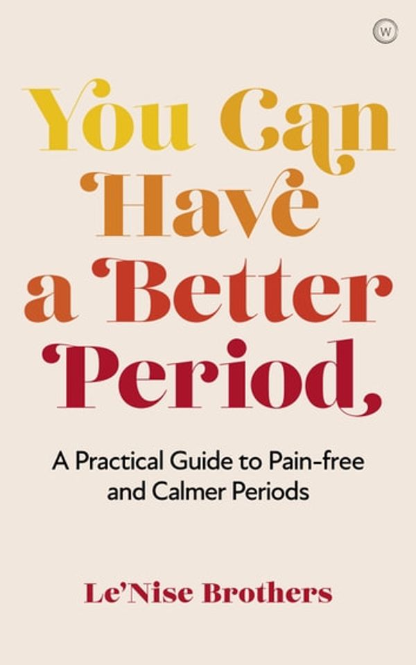 Cover Art for 9781786786203, You Can Have a Better Period ebook by Le'Nise Brothers