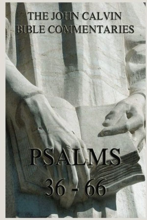Cover Art for 9783849676803, John Calvin's Bible Commentaries On The Psalms 36 - 66 by John Calvin