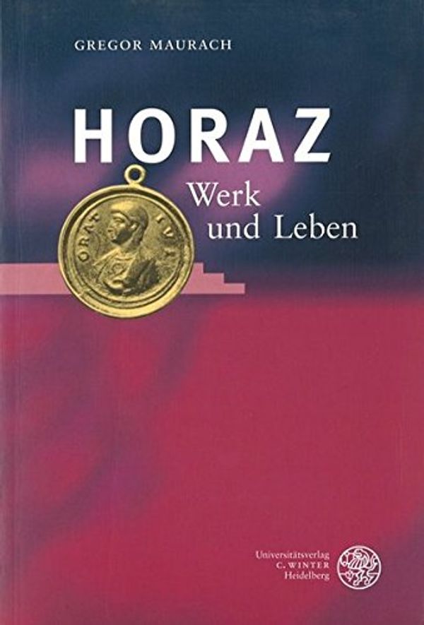 Cover Art for 9783825312558, Horaz: Werk Und Leben (Wissenschaftliche Kommentare Zu Griechischen Und Lateinische) by Gregor Maurach