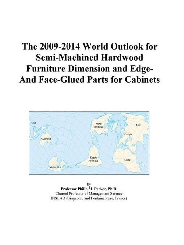Cover Art for 9780497857714, The 2009-2014 World Outlook for Semi-Machined Hardwood Furniture Dimension and Edge-And Face-Glued Parts for Cabinets by Unknown