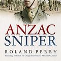 Cover Art for B07BVHW563, Anzac Sniper: The extraordinary story of Stan Savige, one of Australia's greatest soldiers by Roland Perry