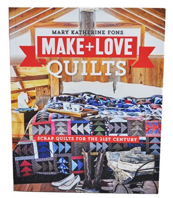 Cover Art for 0704550025840, Make and Love Quilts by Mary Katherine Fons by 