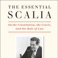 Cover Art for 9781984824103, The Essential Scalia: On the Constitution, the Courts, and the Rule of Law by Antonin Scalia